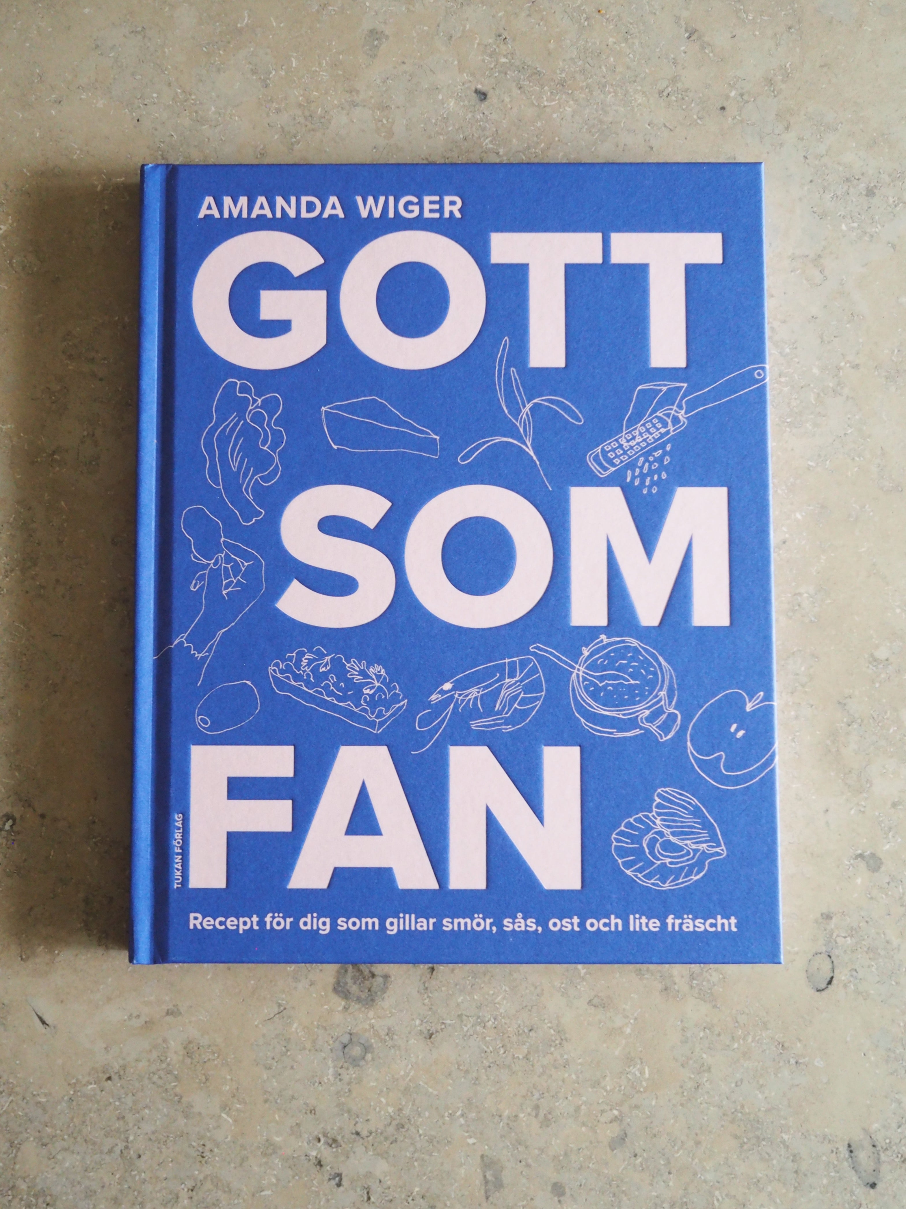 Gott som fan: recept för dig som gillar smör, sås och lite fräscht - Amanda Wiger